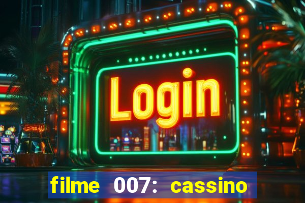 filme 007: cassino royale completo dublado